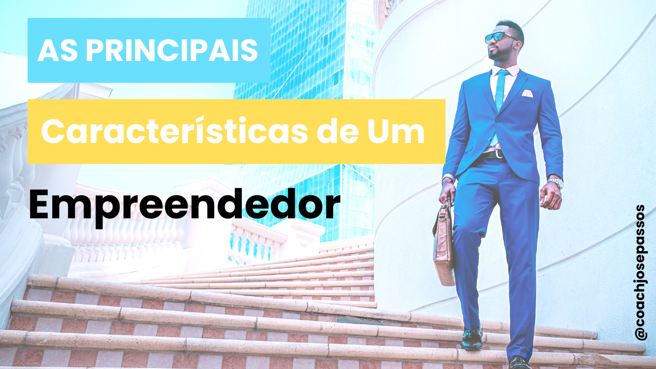 As Principais Características De Um Empreendedor? - Negocio De Sucesso